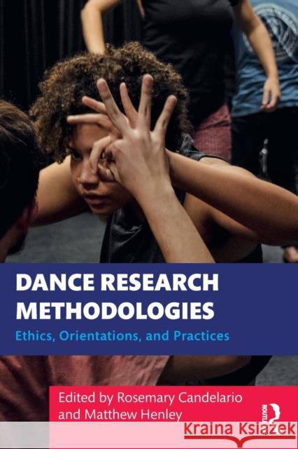 Dance Research Methodologies: Ethics, Orientations, and Practices Candelario, Rosemary 9780367703073 Taylor & Francis Ltd