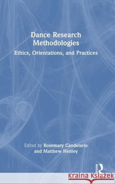 Dance Research Methodologies: Ethics, Orientations, and Practices Candelario, Rosemary 9780367703080 Taylor & Francis Ltd