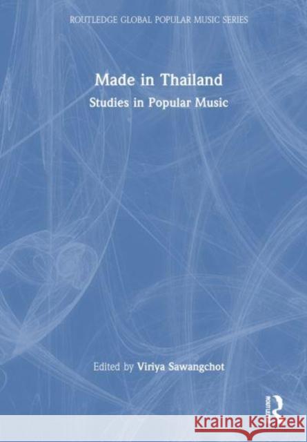 Made in Thailand: Studies in Popular Music Viriya Sawangchot 9780367703103 Routledge