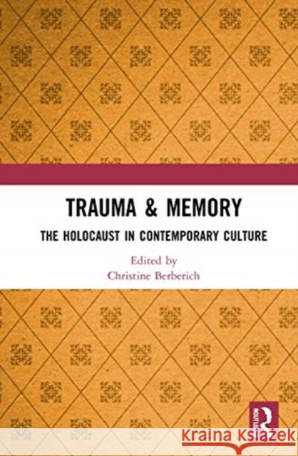 Trauma & Memory: The Holocaust in Contemporary Culture Christine Berberich 9780367703165 Routledge