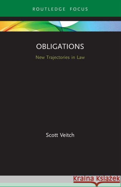 Obligations: New Trajectories in Law Veitch, Scott 9780367703219 Taylor & Francis Ltd