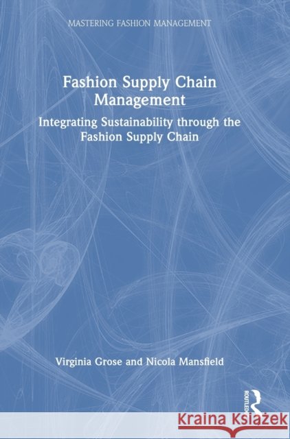 Fashion Supply Chain Management Virginia Grose Nicola Mansfield 9780367703400 Routledge