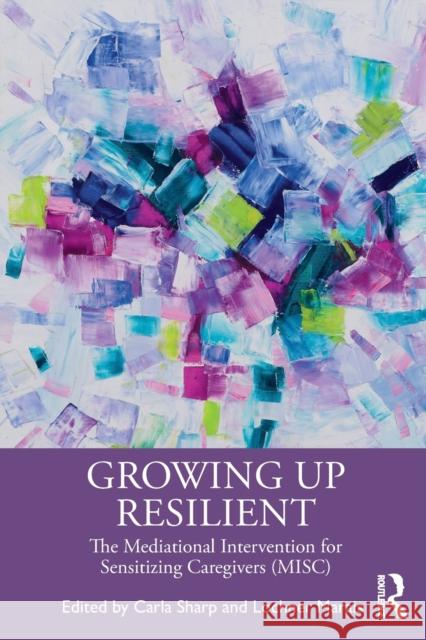 Growing Up Resilient: The Mediational Intervention for Sensitizing Caregivers (MISC) Sharp, Carla 9780367703585 Taylor & Francis Ltd