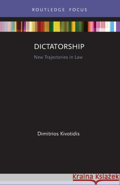 Dictatorship: New Trajectories in Law Kivotidis, Dimitrios 9780367703783 Taylor & Francis Ltd