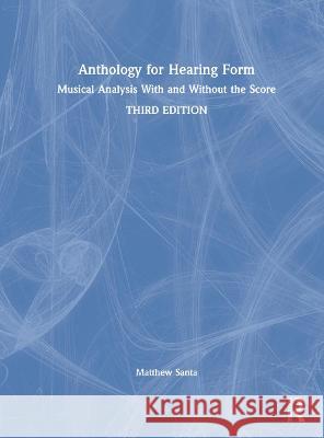 Anthology for Hearing Form: Musical Analysis with and Without the Score Matthew Santa 9780367703899 Routledge
