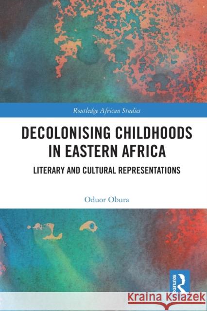 Decolonising Childhoods in Eastern Africa: Literary and Cultural Representations Oduor Obura 9780367703905 Routledge