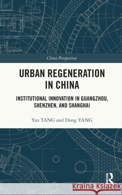 Urban Regeneration in China: Institutional Innovation in Guangzhou, Shenzhen, and Shanghai Tang, Yan 9780367704117 Routledge