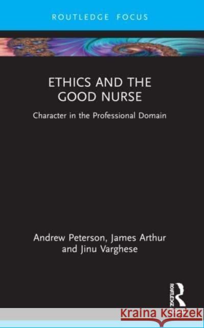 Ethics and the Good Nurse Jinu Varghese 9780367704346 Taylor & Francis Ltd