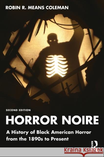 Horror Noire: A History of Black American Horror from the 1890s to Present Means Coleman, Robin R. 9780367704407
