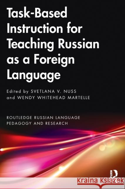 Task-Based Instruction for Teaching Russian as a Foreign Language Svetlana V. Nuss Wendy Whitehea 9780367704438