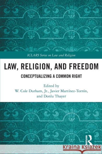 Law, Religion, and Freedom: Conceptualizing a Common Right Durham, W. Cole, Jr. 9780367704469 Taylor & Francis Ltd