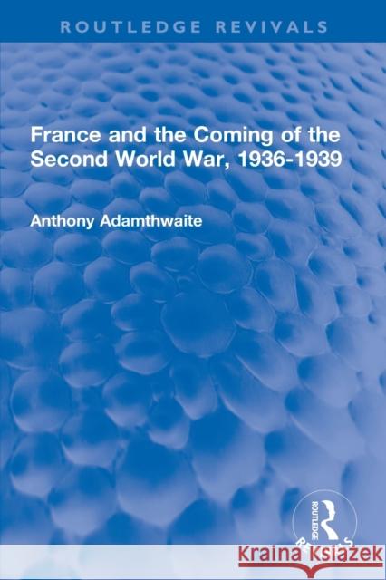 France and the Coming of the Second World War, 1936-1939 Anthony Adamthwaite 9780367704827 Routledge