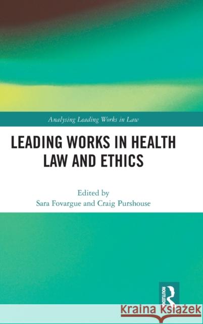 Leading Works in Health Law and Ethics Sara Fovargue Craig Purshouse 9780367704858 Routledge