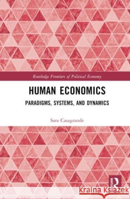 Human Economics: Paradigms, Systems, and Dynamics Sara Casagrande 9780367704865