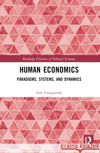 Human Economics: Paradigms, Systems, and Dynamics Sara Casagrande 9780367704872