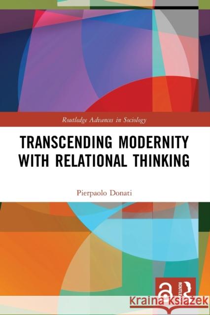 Transcending Modernity with Relational Thinking Pierpaolo Donati 9780367705138 Routledge