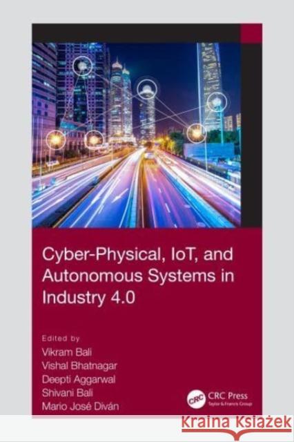 Cyber-Physical, Iot, and Autonomous Systems in Industry 4.0 Vikram Bali Vishal Bhatnagar Deepti Aggarwal 9780367705169 CRC Press