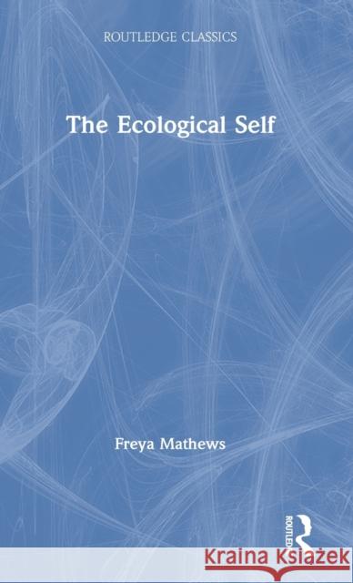 The Ecological Self Freya Mathews 9780367705190