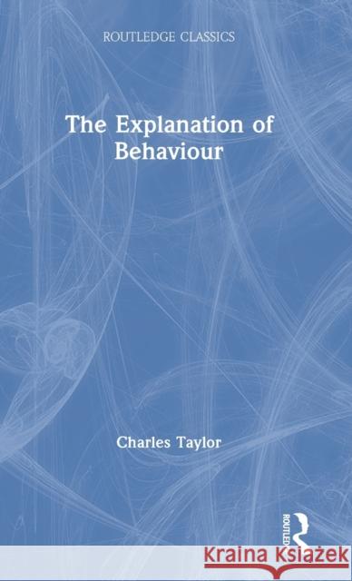 The Explanation of Behaviour Charles Taylor Alva No 9780367705220 Routledge