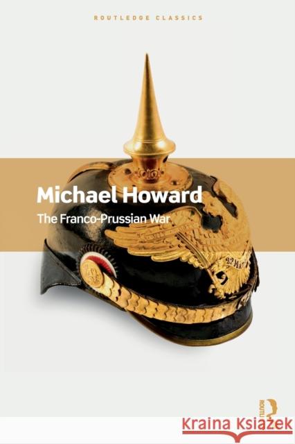 The Franco-Prussian War Michael Howard Bertrand Taithe 9780367705305 Taylor & Francis Ltd