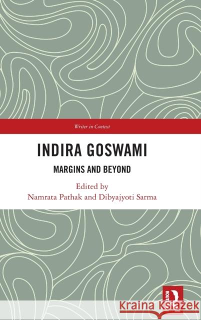 Indira Goswami: Margins and Beyond Namrata Pathak Dibyajyoti Sarma 9780367705466 Routledge Chapman & Hall