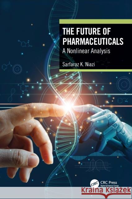The Future of Pharmaceuticals: A Nonlinear Analysis Sarfaraz K. Niazi 9780367705640 CRC Press