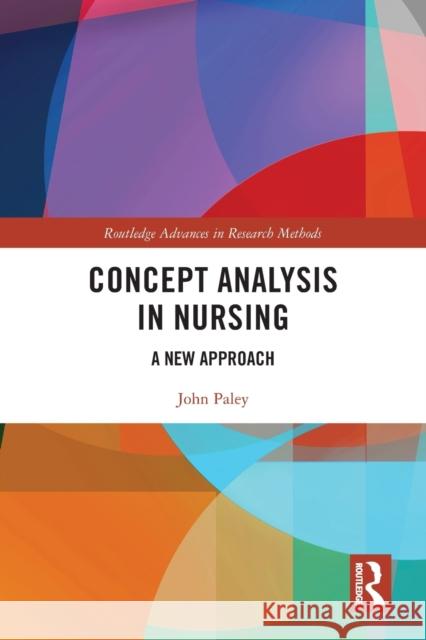 Concept Analysis in Nursing: A New Approach John Paley 9780367705947 Routledge