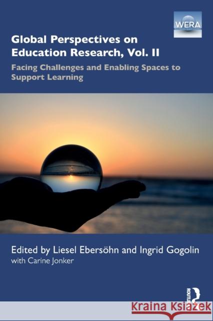 Global Perspectives on Education Research, Vol. II: Facing Challenges and Enabling Spaces to Support Learning Liesel Ebers?hn Ingrid Gogolin 9780367705985