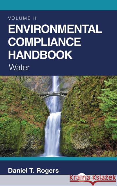 Environmental Compliance Handbook, Volume 2: Water Daniel T. Rogers 9780367706005 CRC Press
