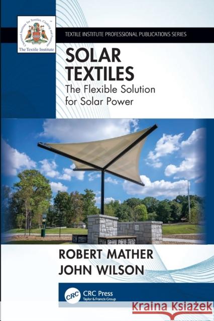 Solar Textiles: The Flexible Solution for Solar Power Wilson, John 9780367706029 Taylor & Francis Ltd