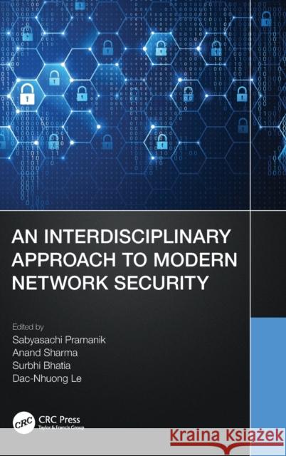 An Interdisciplinary Approach to Modern Network Security Sabyasachi Pramanik Anand Sharma Surbhi Bhatia 9780367706081 CRC Press