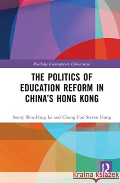 The Politics of Education Reform in China’s Hong Kong Chung Fun Steven (Education University of Hong Kong, Hong Kong) Hung 9780367706234 Taylor & Francis Ltd