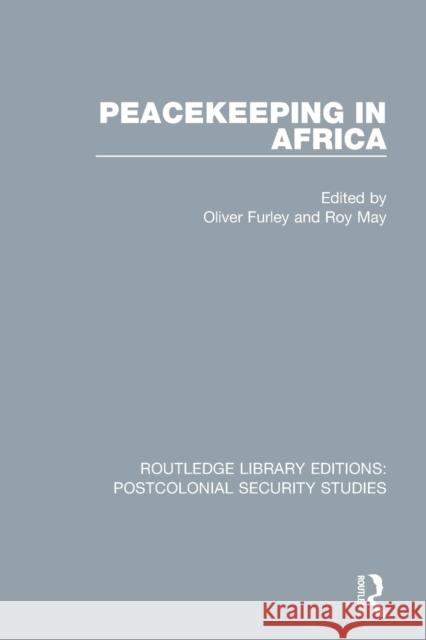Peacekeeping in Africa Oliver Furley Roy May 9780367706364 Routledge