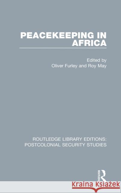 Peacekeeping in Africa Oliver Furley Roy May 9780367706371 Routledge