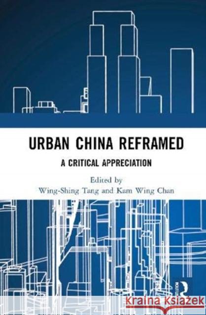 Urban China Reframed: A Critical Appreciation Wing-Shing Tang Kam Wing Chan 9780367706456
