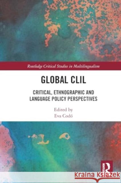 Global CLIL: Critical, Ethnographic and Language Policy Perspectives Eva Cod? 9780367706517 Routledge