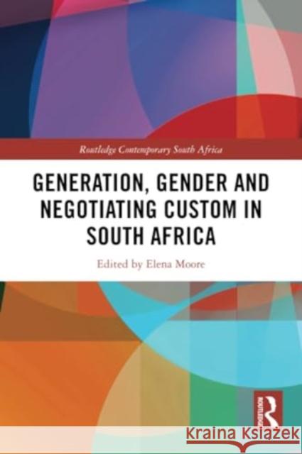 Generation, Gender and Negotiating Custom in South Africa Elena Moore 9780367706531 Routledge