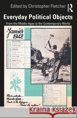 Everyday Political Objects: From the Middle Ages to the Contemporary World Christopher Fletcher 9780367706609 Routledge