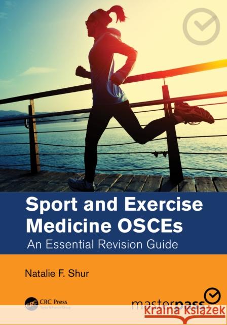 Sport and Exercise Medicine OSCEs: An Essential Revision Guide Shur, Natalie F. 9780367706784 CRC Press