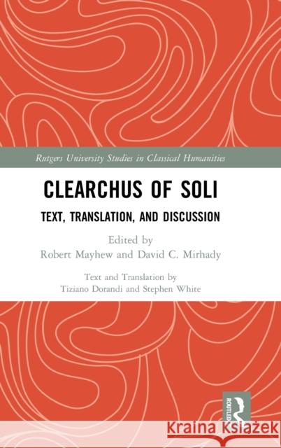 Clearchus of Soli: Text, Translation, and Discussion Mayhew, Robert 9780367706814