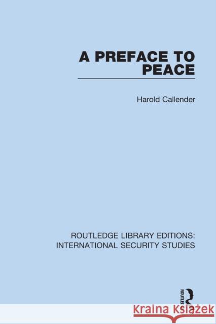 A Preface to Peace Harold Callender 9780367706890 Taylor & Francis Ltd