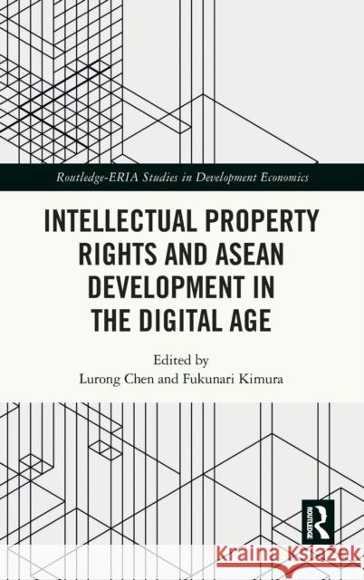 Intellectual Property Rights and ASEAN Development in the Digital Age Lurong Chen Fukunari Kimura 9780367707095