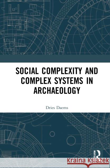 Social Complexity and Complex Systems in Archaeology ies Daems 9780367707149