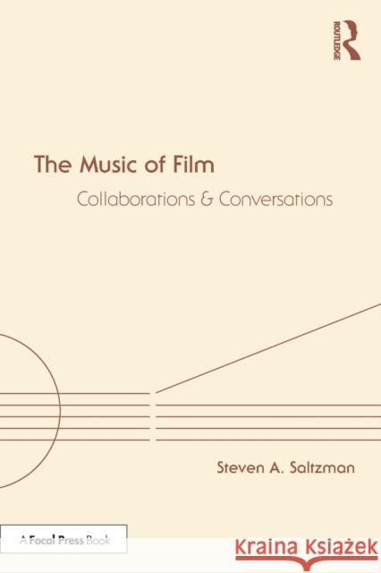 The Music of Film: Collaborations and Conversations Steven A. Saltzman 9780367707385