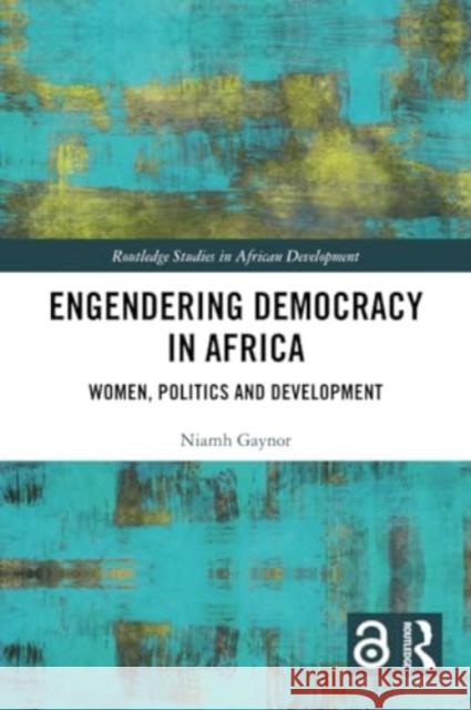 Engendering Democracy in Africa: Women, Politics and Development Niamh Gaynor 9780367707675