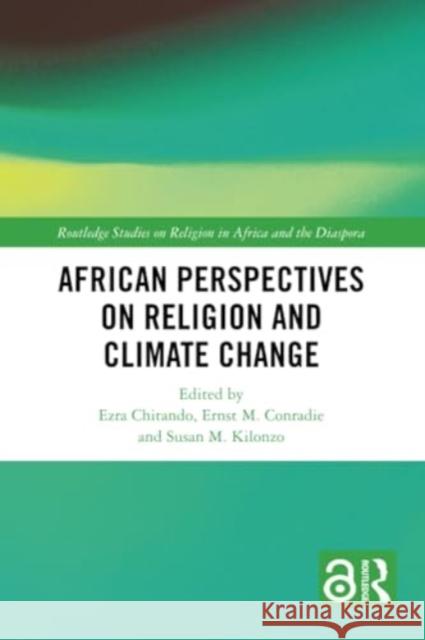 African Perspectives on Religion and Climate Change Ezra Chitando Ernst M. Conradie Susan M. Kilonzo 9780367707712