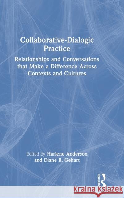 Collaborative-Dialogic Practice: Relationships and Conversations that Make a Difference Across Contexts and Cultures Anderson, Harlene 9780367707750