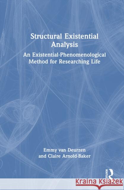 Structural Existential Analysis: An Existential-Phenomenological Method for Researching Life Claire (New School of Psychotherapy and Counselling, UK) Arnold-Baker 9780367707941 Taylor & Francis Ltd