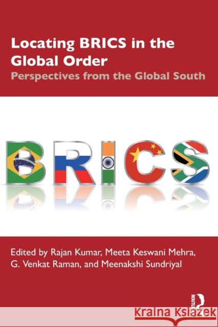 Locating Brics in the Global Order: Perspectives from the Global South Kumar, Rajan 9780367708085