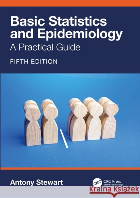 Basic Statistics and Epidemiology: A Practical Guide Antony Stewart 9780367708153 Taylor & Francis Ltd